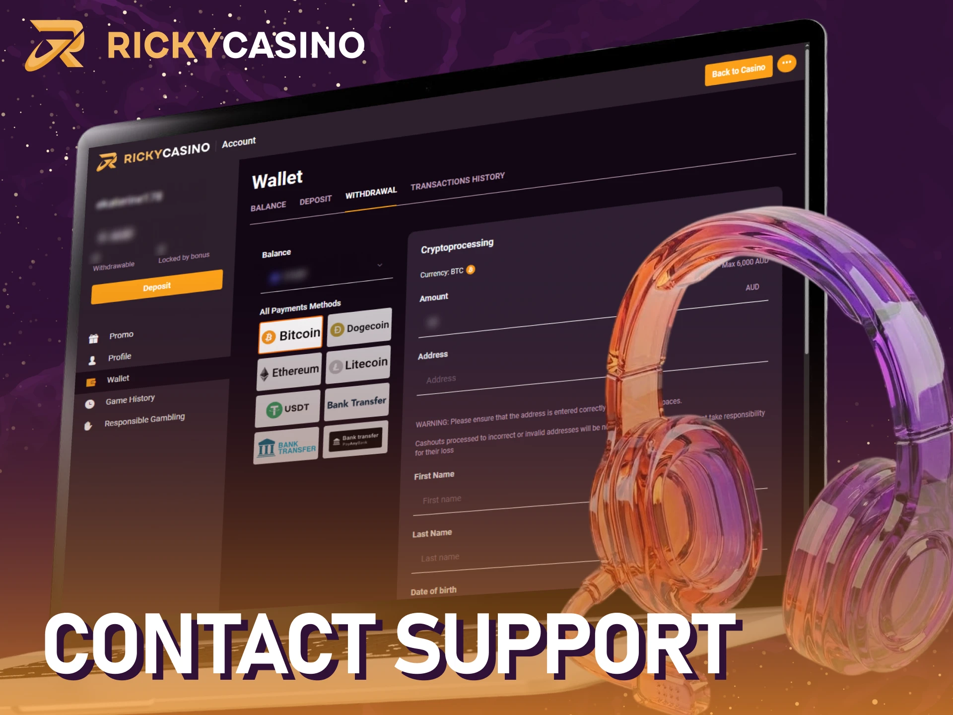 Contact support to get help with your Ricky casino withdrawal questions.
